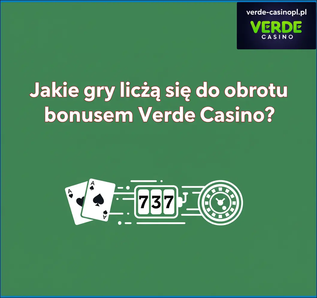 Jakie gry liczą się do obrotu bonusem Verde Casino?